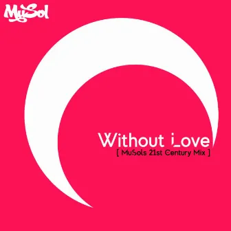 Without Love (MuSols 21st Century Mix) by MuSol