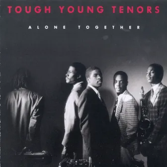 Alone Together by Tough Young Tenors