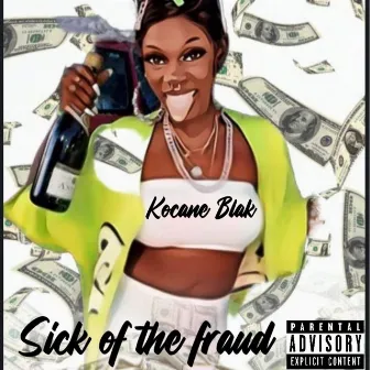 Sick of the Fraud by Kocane Blak