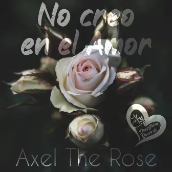 No creo en el Amor by Axel the Rose