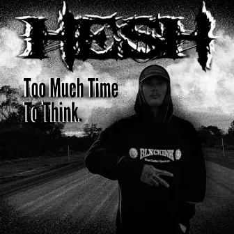 Too Much Time To Think. by HESH