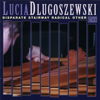 Lucia Dlugoszewski: Disparate Stairway Radical Other by Lucia Dlugoszewski