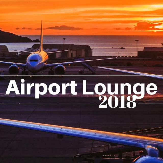 Airport Lounge 2018 - The Finest Selection of the Best Relaxing Jazz Music