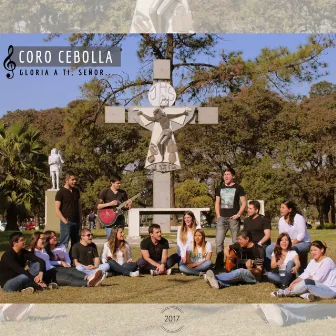 Gloria A Ti, Señor by Coro Cebolla