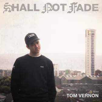 Shall Not Fade: Tom Vernon (DJ Mix) by Tom Vernon