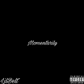 Momentarily by Lil Belt