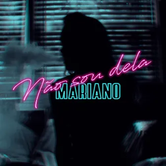 Não Sou Dela by Mar1ano