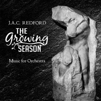 J.A.C. Redford: The Growing Season - Music for Orchestra by J.A.C. Redford