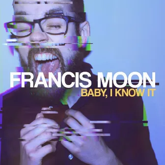 Baby, I Know It by Francis Moon