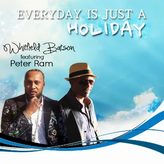 Everyday Is Just a Holiday (feat. Peter Ram) by Whitfield Batson