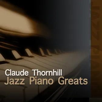 Jazz Piano Greats - Claude Thornhill by Claude Thornhill