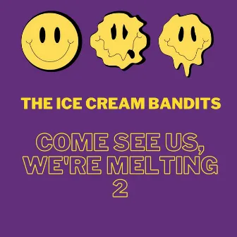 Come See Us, We're Melting 2 by The Ice Cream Bandits