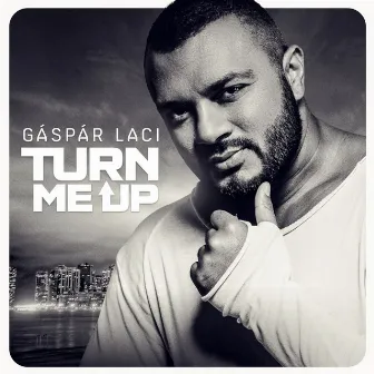 Turn Me Up by Gaspar Laci