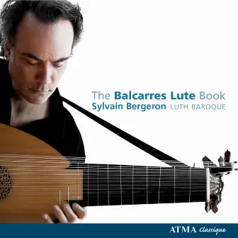 Lute Music (The Balcarres Lute Book A 17Th Century Scottish Manuscript) by Sylvain Bergeron