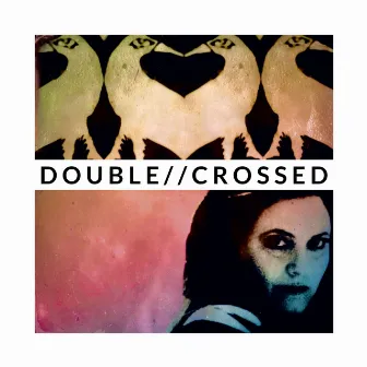 Double / Crossed by Michelle Lordi