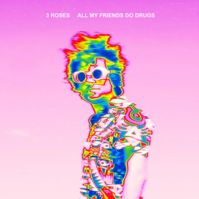 All My Friends Do Drugs