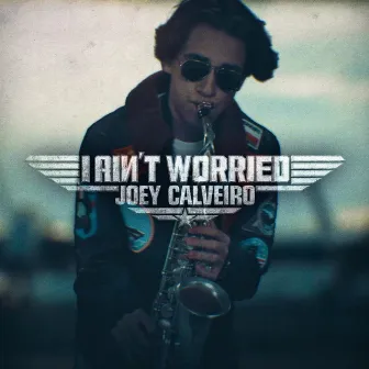 I Ain't Worried by Joey Calveiro