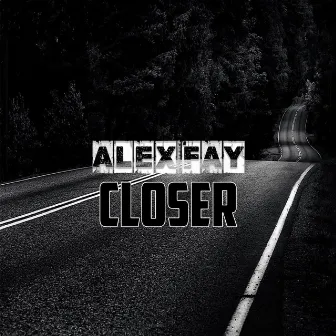 Closer by Alex Fay