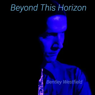 Beyond This Horizon by Bentley Westfield