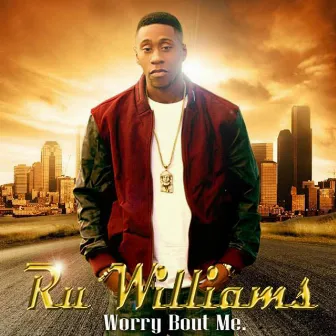 Worry Bout Me (feat. Steede Chinan) by Ru Williams