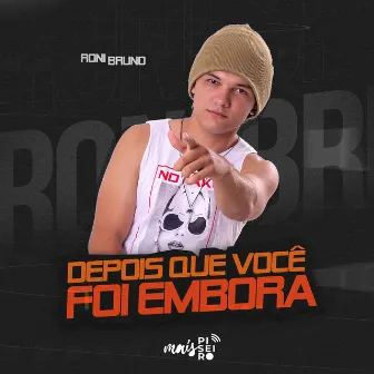 Depois Que Você Foi Embora by Roni Bruno