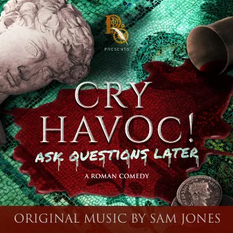 Cry Havoc! Ask Questions Later (Original Music) by Sam Jones