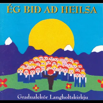 Ég bið að heilsa by Gradualekór Langholtskirkju