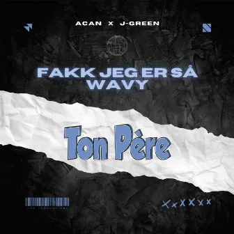 Fakk Jeg Er Så Wavy (Ton Père) by J-Green