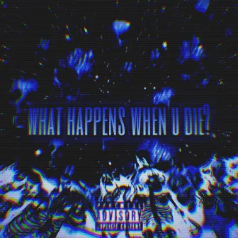 WHAT HAPPENS WHEN U DIE? by Lil Neel