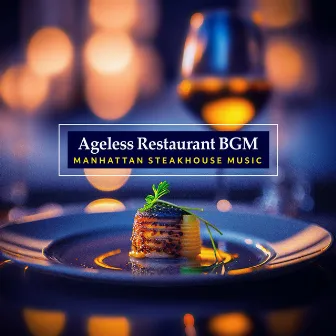 Ageless Restaurant BGM by Manhattan Steakhouse Music