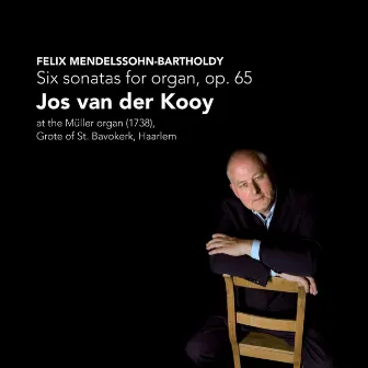 Mendelssohn-Bartholdy: Six Sonatas for Organ, Op. 65 by Jos Van Der Kooy