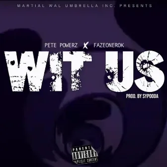 Wit Us by Pete Powerz