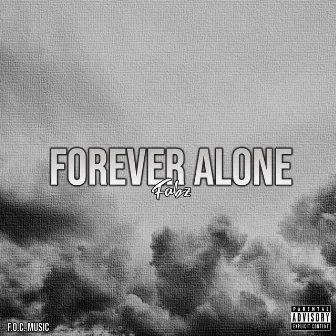 Forever Alone by Fabz