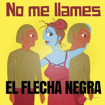 No me llames by El Flecha Negra