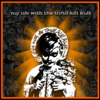 My Life With the Thrill Kill Kult by My Life With The Thrill Kill Kult