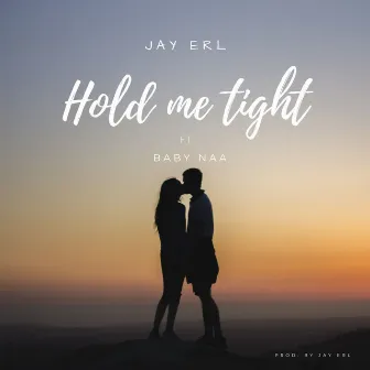 Hold Me Tight by Jay ERL