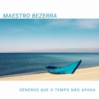 Gêneros Que o Tempo Não Apaga by Maestro Bezerra