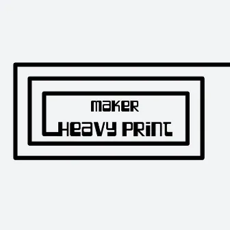 Heavy Print by Maker