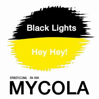 Black Lights / Hey Hey! by Mycola