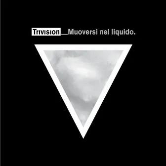 Muoversi nel liquido by Trivision