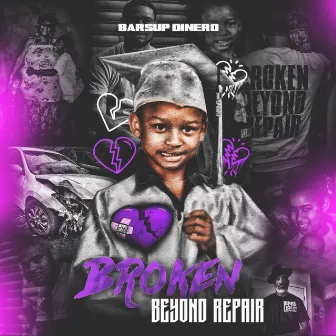 Broken Beyond Repair by BarsUp Dinero