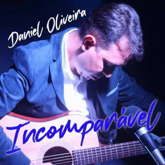 Incomparavel by Daniel Oliveira