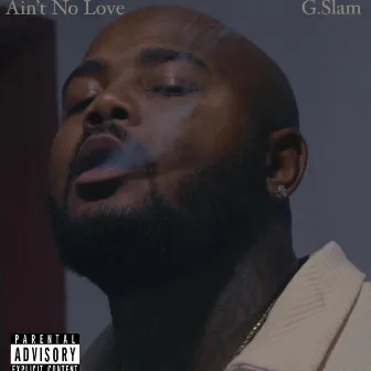 Aint No Love by G.Slam