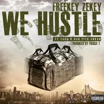 We Hustle (feat. Chad B & Tito Green) - Single by Freekey Zekey