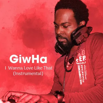 I Wanna Love Like That (Instrumental) by Giwha