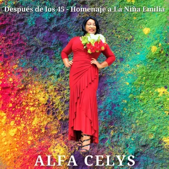 Después de los 45 - Homenaje a la Niña Emilia by ALFA CELYS