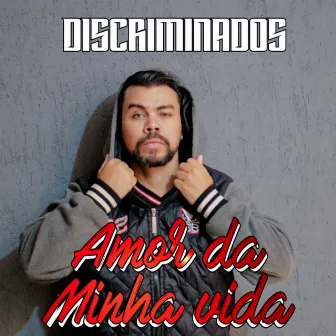 Amor da Minha Vida by Discriminados