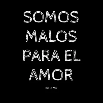 Somos Malos para el Amor by Into Mx