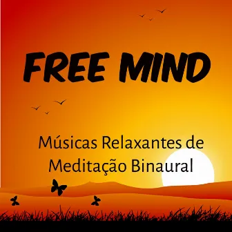 Free Mind - Músicas Relaxantes de Meditação Binaural para Bem Estar Fisico Solução de Problemas e Saude Mental by Pure Relaxing Spa Music