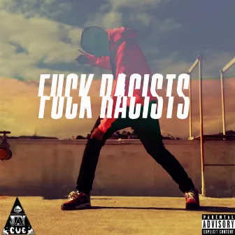 Fuck Racists by Jay Cue